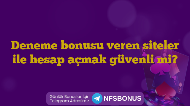 Deneme bonusu veren siteler ile hesap açmak güvenli mi?